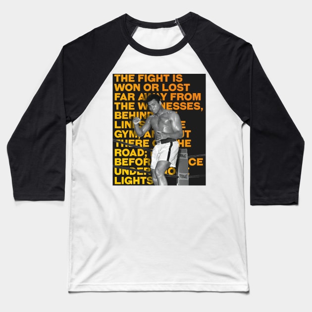 Muhammed Ali | The fight is won or lost far away from the witnesses, behind the lines, in the gym, and out there on the road_ long before I dance under those lights. Baseball T-Shirt by ErdiKara